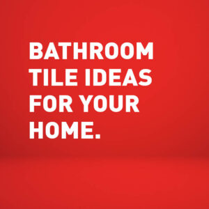Bathroom tile ideas for your home