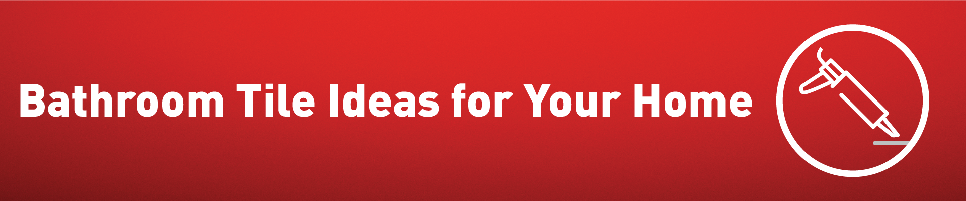 Bathroom tile ideas for your home Banner-01