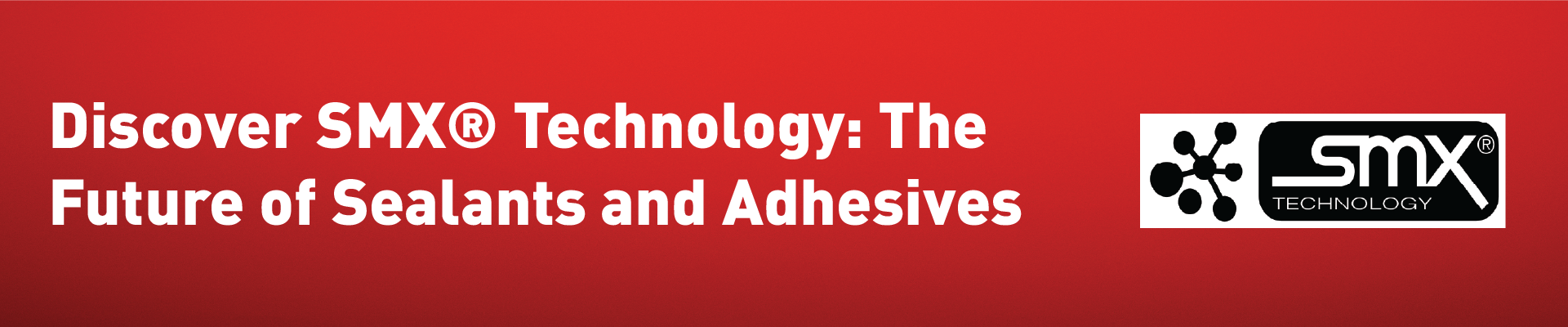 Discover SMX Technology The Future of Sealants and Adhesives Banner-01