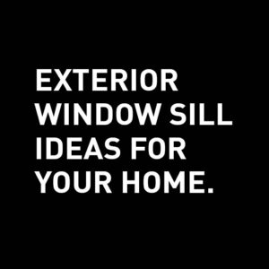 Exterior window sill ideas for your home