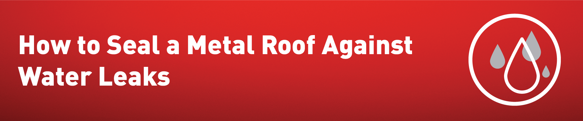 How to Seal a Metal Roof Against Water Leaks Banner-01