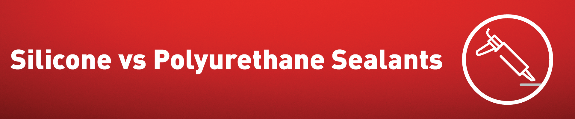 Silicone vs Polyurethane Sealants Banner-01